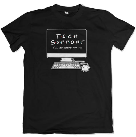 Tech Support - I'll Be There For You Tee