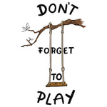 Don't Forget To Play Tee