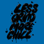 Less Grind More Chill Tee